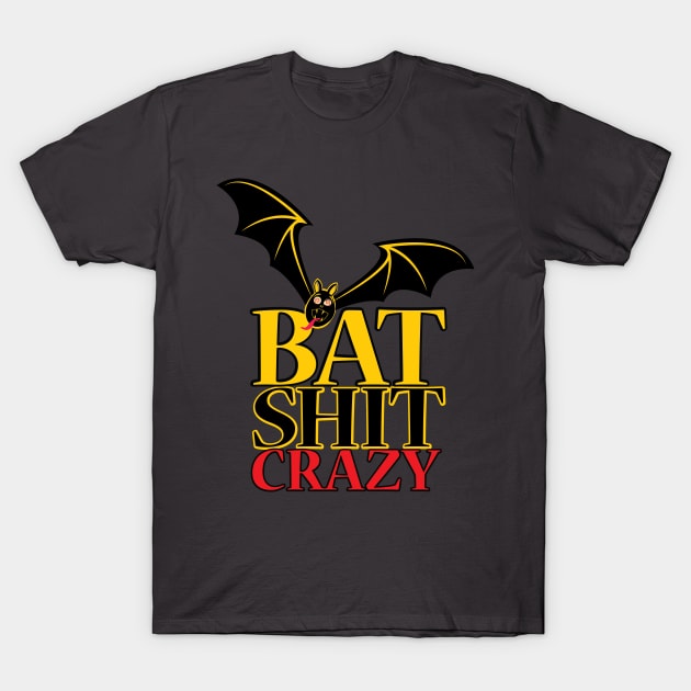 Bat Shit Crazy T-Shirt by chrayk57